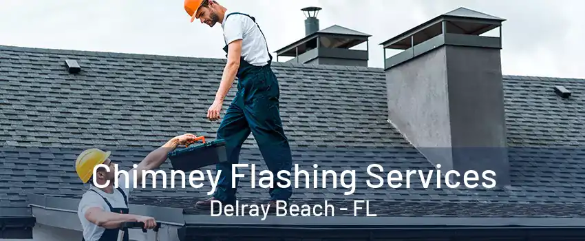 Chimney Flashing Services Delray Beach - FL