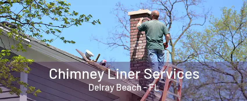 Chimney Liner Services Delray Beach - FL