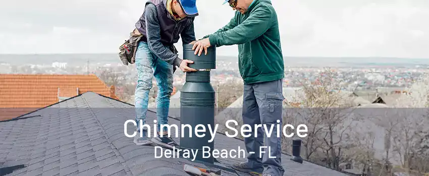 Chimney Service Delray Beach - FL