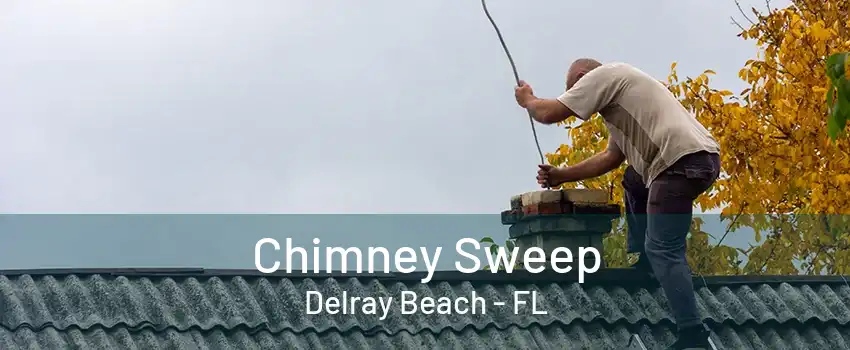 Chimney Sweep Delray Beach - FL