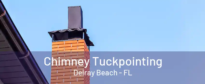 Chimney Tuckpointing Delray Beach - FL