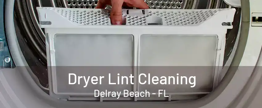 Dryer Lint Cleaning Delray Beach - FL