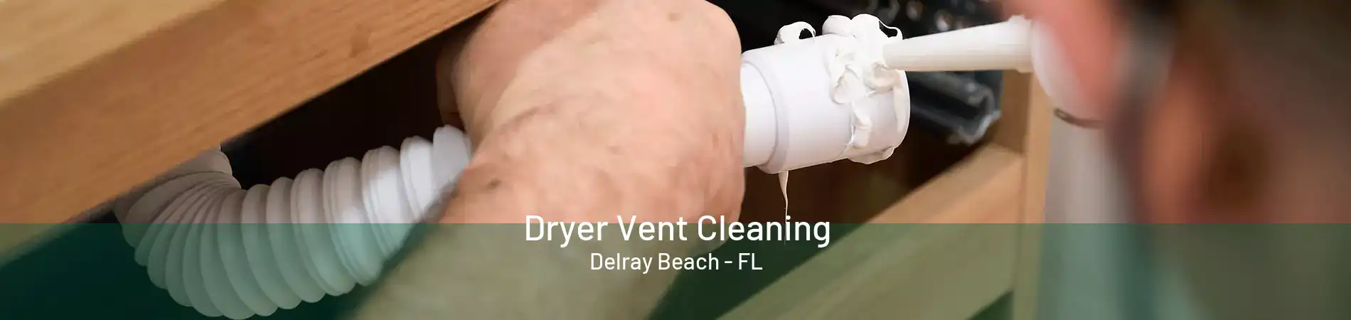 Dryer Vent Cleaning Delray Beach - FL