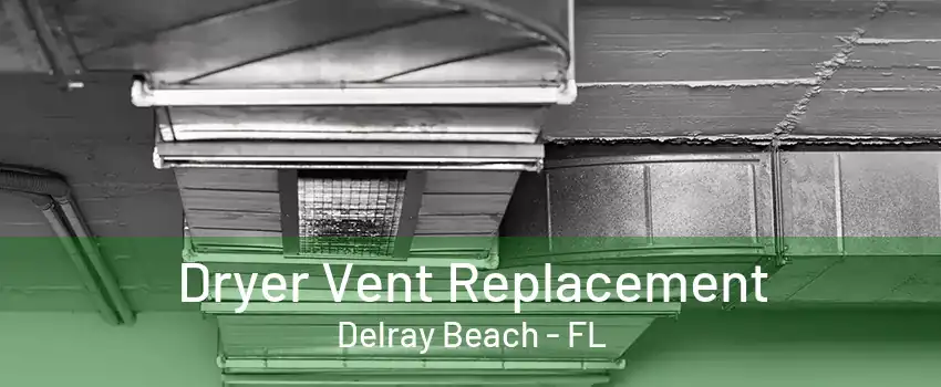 Dryer Vent Replacement Delray Beach - FL