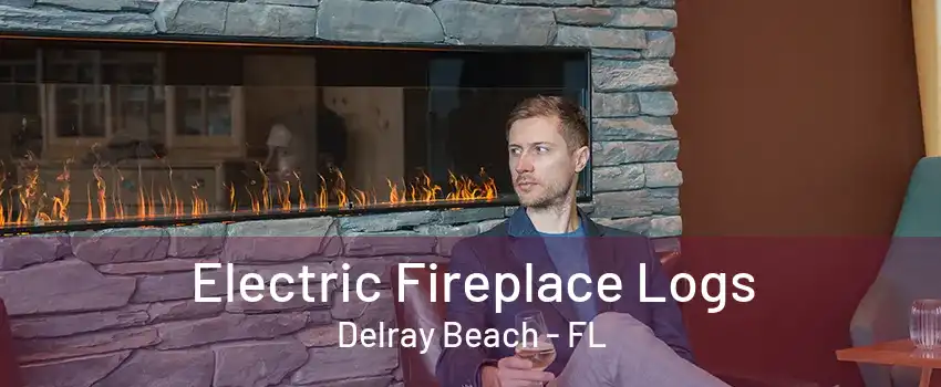 Electric Fireplace Logs Delray Beach - FL