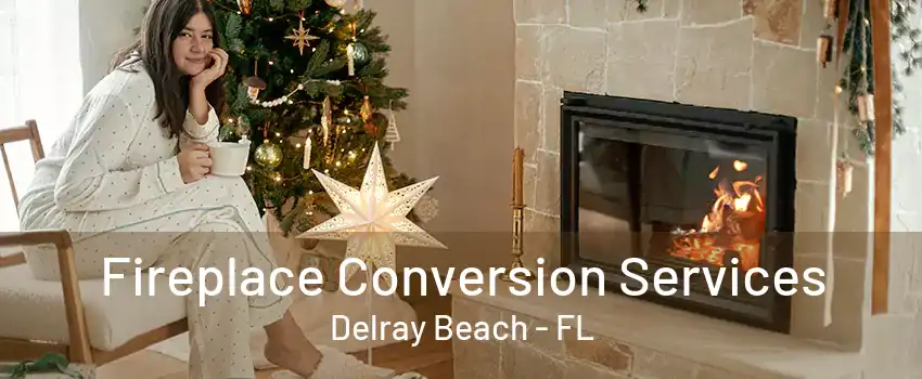 Fireplace Conversion Services Delray Beach - FL