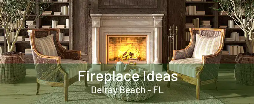 Fireplace Ideas Delray Beach - FL