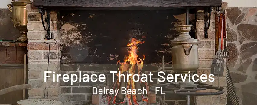 Fireplace Throat Services Delray Beach - FL