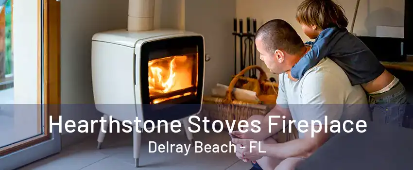 Hearthstone Stoves Fireplace Delray Beach - FL