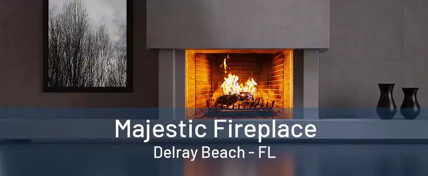 Majestic Fireplace Delray Beach - FL