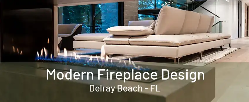 Modern Fireplace Design Delray Beach - FL