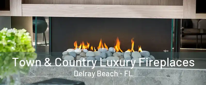 Town & Country Luxury Fireplaces Delray Beach - FL