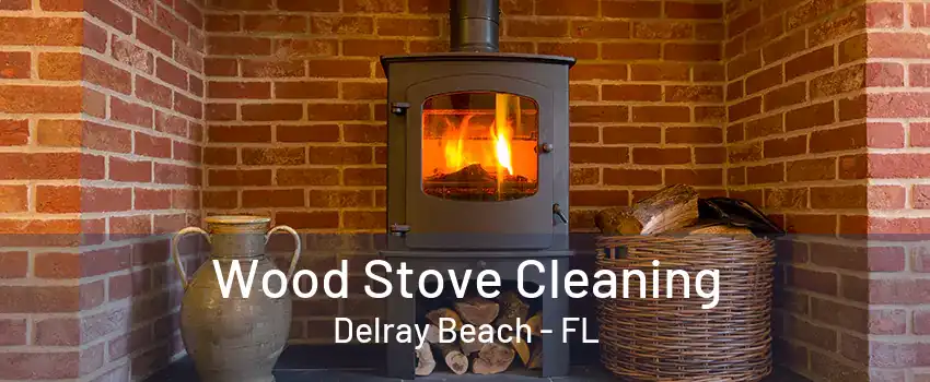 Wood Stove Cleaning Delray Beach - FL